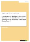 Can the theory of Behavioral Finance depict the reality on stock markets and does it contribute to the progression in the Capital Market Theory?