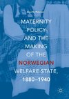 Maternity Policy and the Making of the Norwegian Welfare State, 1880-1940