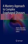 A Mastery Approach to Complex Esophageal Diseases