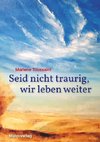 Seid nicht traurig, wir leben weiter