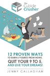 The Cubicle Crusher: 12 Proven Ways to Earn Six Figures from Home, Quit Your 9 to 5 and Live Your Dreams!