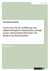 Curriculum für die Ausbildung zum Inklusionsbegleiter. Körperliche, geistige, soziale und seelische Diversität von Kindern im Elementaralter