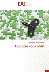 Le succès vous obéit