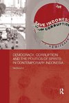 Democracy, Corruption and the Politics of Spirits in Contemporary Indonesia