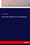 Sam Steele's Adventures on Land and Sea