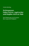 Schimpansen haben keinen Jagdzauber und klopfen nicht an Holz