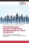 Elementos para pensar la docencia sindicalizada en clave de género