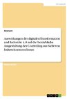 Auswirkungen der digitalen Transformation und Industrie 4.0 auf die betriebliche Ausgestaltung des Controlling aus Sicht von Industrieunternehmen