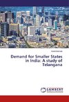 Demand for Smaller States in India: A study of Telangana