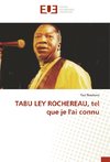 TABU LEY ROCHEREAU, tel que je l'ai connu