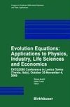 Evolution Equations: Applications to Physics, Industry, Life Sciences and Economics