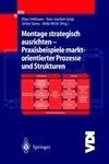 Montage strategisch ausrichten - Praxisbeispiele marktorientierter Prozesse und Strukturen