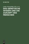 Das genetische Wissen und die Zukunft des Menschen