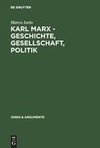 Karl Marx - Geschichte, Gesellschaft, Politik