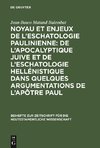 Noyau et enjeux de l'eschatologie paulinienne: De l'apocalyptique juive et de l'eschatologie hellénistique dans quelques argumentations de l'Apôtre Paul