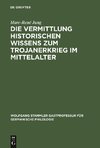 Die Vermittlung historischen Wissens zum Trojanerkrieg im Mittelalter