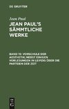 Vorschule der Aesthetik; nebst einigen Vorlesungen in Leipzig über die Parteien der Zeit