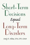 Short-Term Decisions Equal Long-Term Disasters