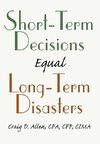 Short-Term Decisions Equal Long-Term Disasters