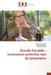 Glande thyroïde : localisation primitive rare du lymphome