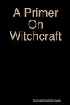 A Primer On Witchcraft