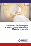 Framework for Intelligent CDSS to Diagnose Chronic Myeloid Leukemia