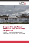 De piedra, cartón y madera. Las ciudades de pobres