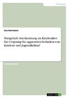 Mangelnde Anerkennung im Kindesalter. Ein Ursprung für aggressives Verhalten von Kindern und Jugendlichen?