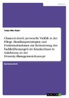 Chancen durch personelle Vielfalt in der Pflege. Handlungsstrategien und Fördermaßnahmen zur Reduzierung des Fachkräftemangels im Krankenhaus in Anlehnung an das Diversity-Management-Konzept