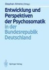 Entwicklung und Perspektiven der Psychosomatik in der Bundesrepublik Deutschland