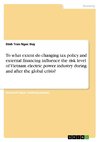 To what extent do changing tax policy and external financing influence the risk level of Vietnam electric power industry during and after the global crisis?