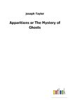 Apparitions or The Mystery of Ghosts