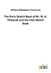 The Paris Sketch Book of Mr. M. A. Titmarsh and the Irish Sketch Book