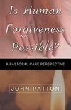 IS HUMAN FORGIVENESS POSSIBLE?