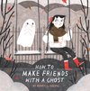 How to Make Friends With a Ghost