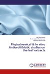 Phytochemical & In vitro Antiurolithiatic studies on the leaf extracts