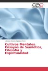 Cultivos Mentales. Ensayos de Semiótica, Filosofía y Espiritualidad