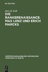 Die Rankerenaissance. Max Lenz und Erich Marcks