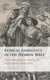 Ethical Ambiguity in the Hebrew Bible: Philosophical Analysis of Scriptural Narrative