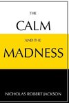 The Calm and the Madness