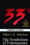 The Symbolism of Freemasonry (Esprios Classics)