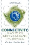 Connectivity, the Answer to Ending Ignorance and Separation