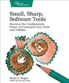 Small, Sharp, Software Tools