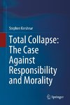 Total Collapse: The Case Against Responsibility and Morality