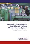 Dynamic Scheduling by Agent Based Holonic Manufacturing System