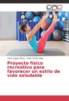 Proyecto físico recreativo para favorecer un estilo de vida saludable