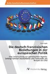 Die deutsch-französischen Beziehungen in der europäischen Politik