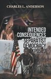 Intended Consequences Separatist Democracy Exposed