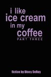 i like ice cream in my coffee part three