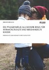 Die Pflegefamilie als sichere Basis für vernachlässigte und misshandelte Kinder. Kinderschutz und bindungstheoretische Aspekte